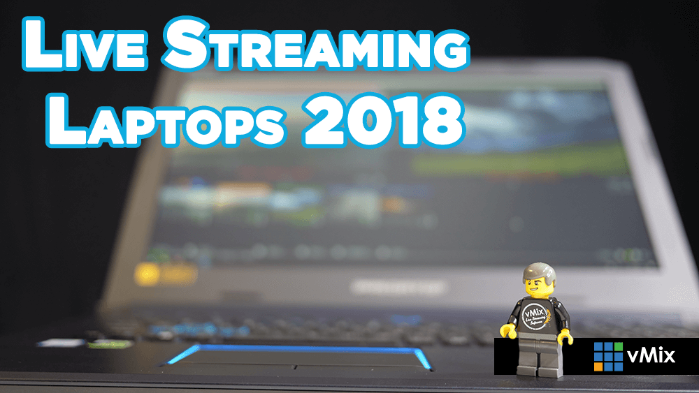 Live Streaming Laptops 2018