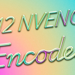 12 NVENC encodes